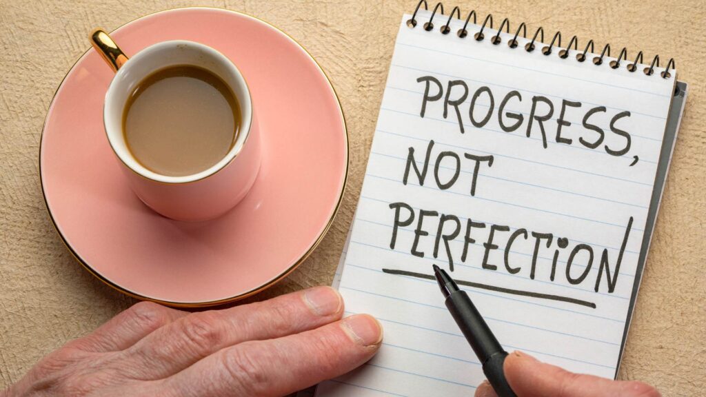 Focus on Progress, Not Perfection